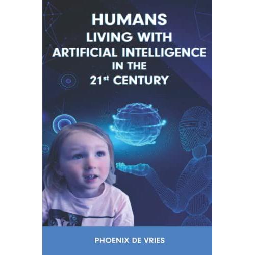 Humans Living With Artificial Intelligence In The 21st Century