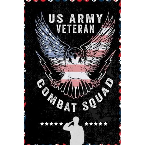 Us Army Veteran Us Military Combat Squad Us Flag: Respect For Veterans, Soldier, Military Person, Warrior Blank Lined Notebook Journal | 6x9 In 100 Pages