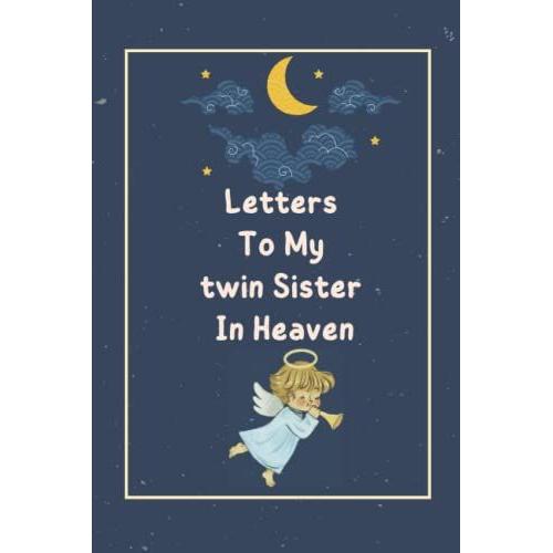 Letters To My Twin Sister In Heaven: Grief Journal, Grieving The Loss Of Your Twin Sister, Memories And Keepsake Lined Journal