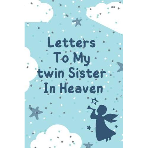 Letters To My Twin Sister In Heaven: Grief Journal, Grieving The Loss Of Your Twin Sister, Memories And Keepsake Lined Journal