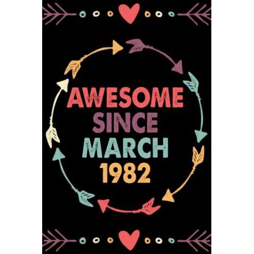 Awesome Since March 1982: 40th Birthday Gifts Ideas 40 Years Old Happy Funny Gift, Journal Notebook With Monthly To Do List