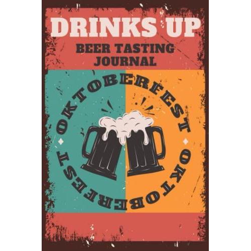 Drinks Up: Beer Tasting Journal ,The Beer Review Logbook Rate And Record Your Favorite Brews. (Vintage Style)
