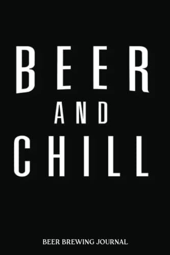 Beer Brewing Journal: Beer And Chill | A Beer Brewer