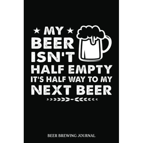 Beer Brewing Journal: Beer Half Empty Ft Cotton | A Beer Brewer Log Book For Craft Beer Creations, Recipes, Times, Measurements, Schedules And ... Beer Makers / Brewers (Beer Making Journals)