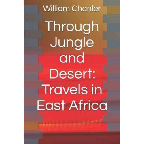 Through Jungle And Desert: Travels In East Africa