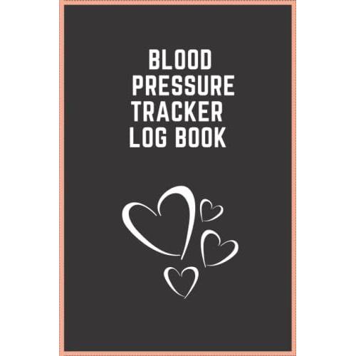 Blood Pressure Tracker Log Book: Blood Pressure Log Book: Record Up To 4 Readings Per Day For 1 Year, Blood Pressure, Blood Sugar, Pulse