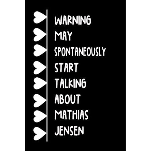Warning May Spontaneously Start Talking About Mathias Jensen: Lined Journal Notebook Birthday Gift For Mathias Jensen Lovers (Composition Book Journal) (6x9 Inches) 120 Pages
