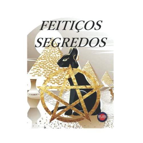 Feitiços Segredos: Rituais, Feitiços, Banhos, Amuletos E Talismãs Para Atrair Dinheiro, Saúde E Amor Para Sua Vida.