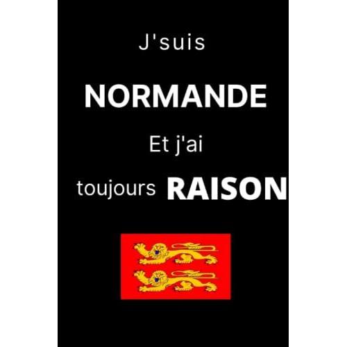 J'suis Normande Et J'ai Toujours Raison - Carnet De Notes Ligné: Carnet De Notes Humour Normand - Idée Cadeau Anniversaire Noel Remerciement - Carnet Normandie