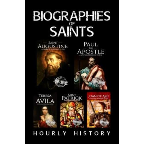 Biographies Of Saints: Saint Augustine, Paul The Apostle, Teresa Of Ávila, Saint Patrick, Joan Of Arc