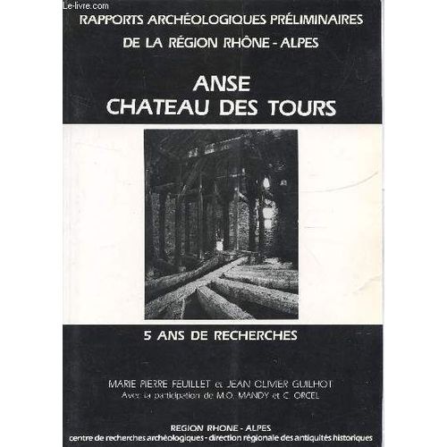 Anse, Château Des Tours (Rhône), Rapports Archéologiques Préléminaires De La Région Rhône-Alpes, 5 Ans De Recherches, Marie-Pierre Feuillet, Jean-Olivier Guilhot, Région Rhône-Alpes, Drac, 1985
