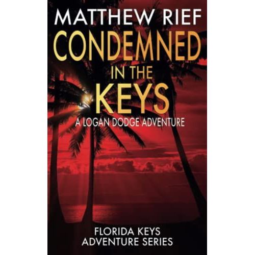 Condemned In The Keys: A Logan Dodge Adventure (Florida Keys Adventure Series Book 14)