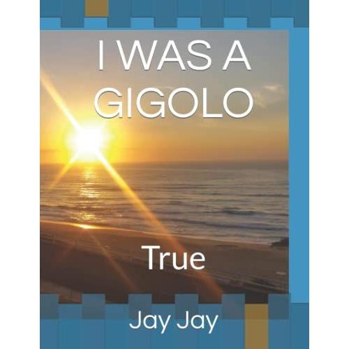 I Was A Gigolo By Jay Jay: It's True