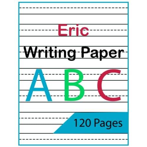 Notebook : Eric Writing Paper: Writing Paper With Lines For Kids, 8.5*11, 120 Pages