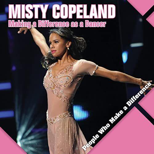 Misty Copeland: Making A Difference As A Dancer (People Who Make A Difference)