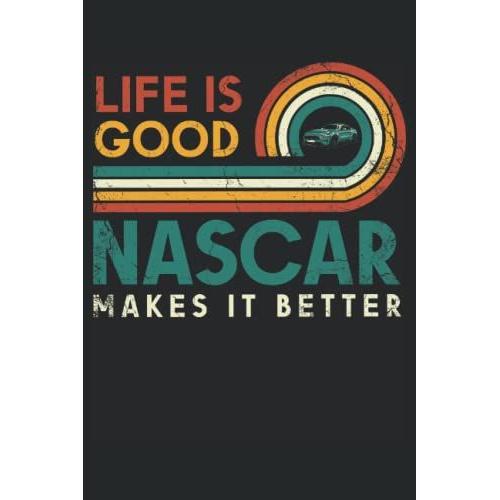 Life Is Good Nascar Makes It Better For Car Racing: Notebook Lined 6x9 With 120 Pages.