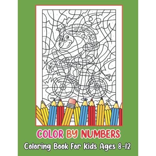 Color By Numbers Coloring Book For Kids Ages 8-12: Coloring Book For Kids Ages 8-12 | Easy Color By Numbers Designs For Ages 6, 7, 8, 9, 10, 11 & 12