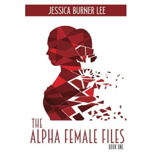 The Alpha Female Files: Book One