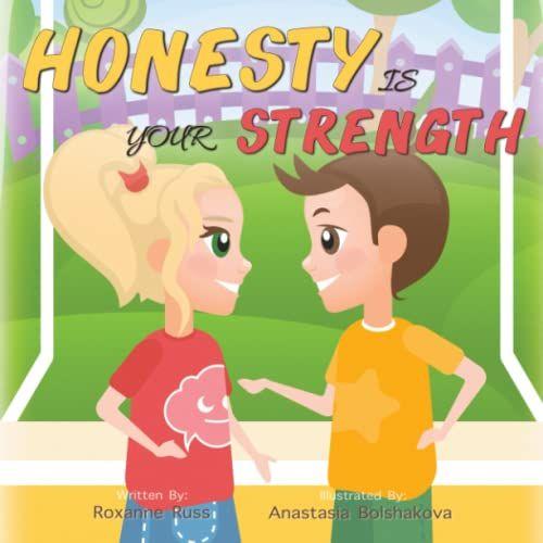 Honesty Is Your Strength: An Engaging Children's Story About The Importance Of Honesty And Telling The Truth