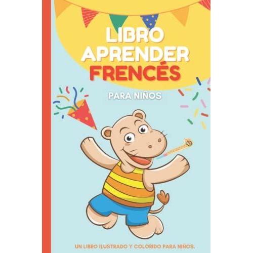 Libro Aprender Francés Para Niños: 100 Palabras En Francés Y Su Traducción Al Español Con Ilustraciones , Aprende Francés Fácilmente Mientras Te Diviertes