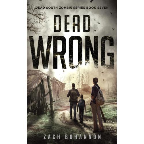 Dead Wrong: A Post-Apocalyptic Zombie Thriller (Dead South Book 7)