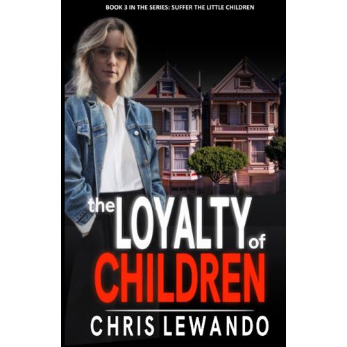 The Loyalty Of Children: A Child In Jeopardy Novel: 3 (Suffer The Little Children)