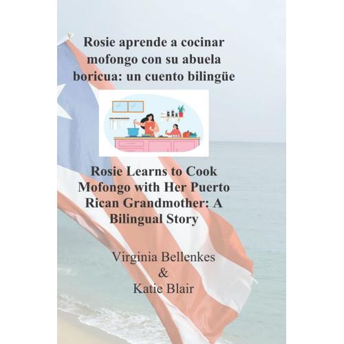 Rosie Aprende A Cocinar Mofongo Con Su Abuela Boricua: Un Cuento Bilingüe: Rosie Learns To Cook Mofongo With Her Puerto Rican Grandmother: A Bilingual ... Bilingual Children's Books (Spanish-English))