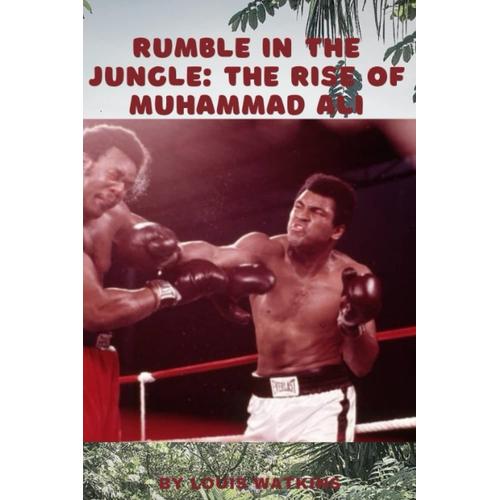 Rumble In The Jungle: The Rise Of Muhammad Ali