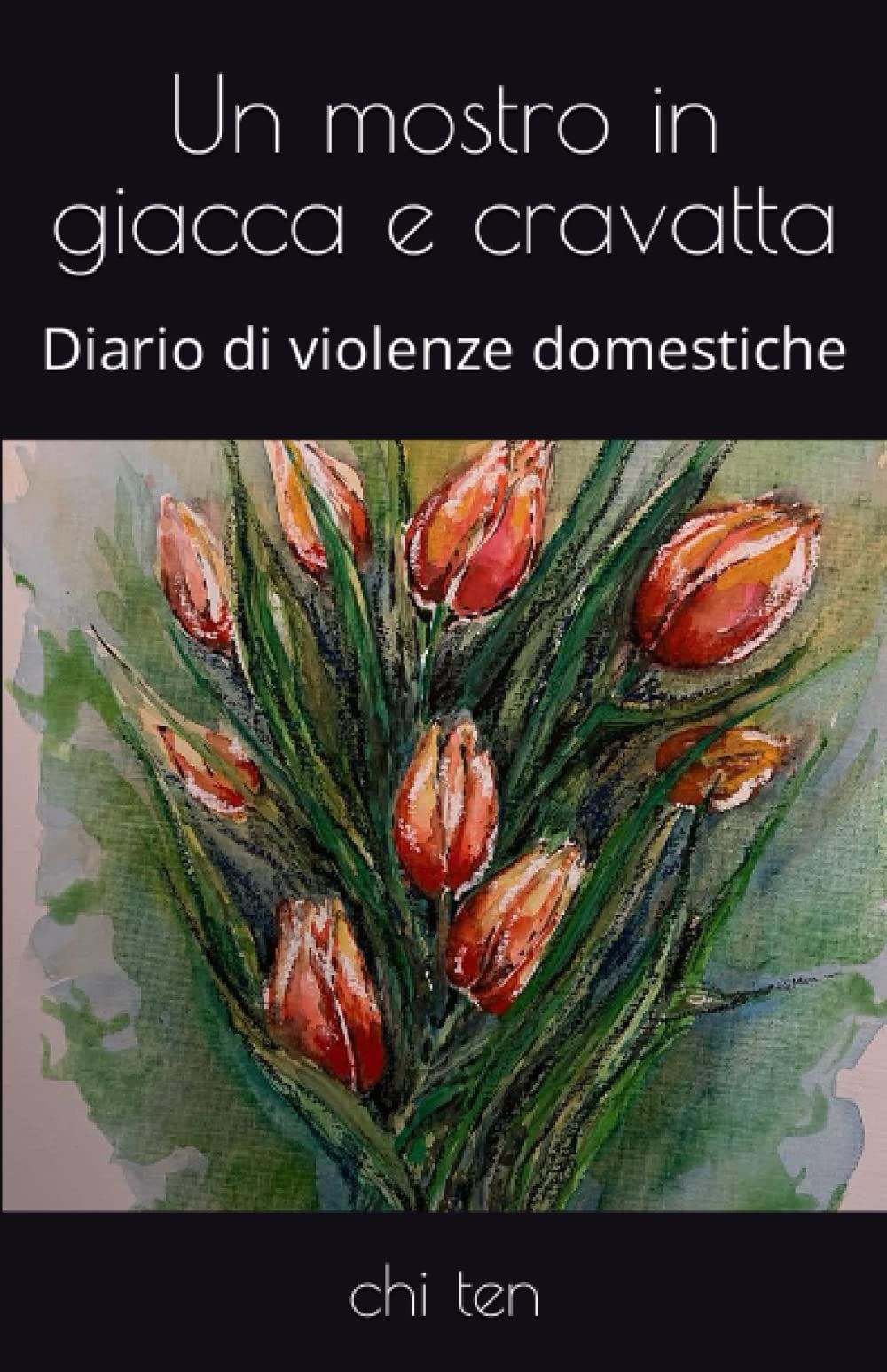 Un Mostro In Giacca E Cravatta: Diario Di Violenze Domestiche