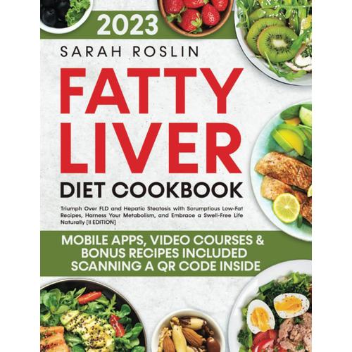 Fatty Liver Diet Cookbook: Triumph Over Fld And Hepatic Steatosis With Scrumptious Low-Fat Recipes, Harness Your Metabolism, And Embrace A Swell-Free Life Naturally [Ii Edition]