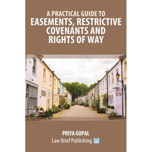 A Practical Guide To Easements, Restrictive Covenants And Rights Of Way