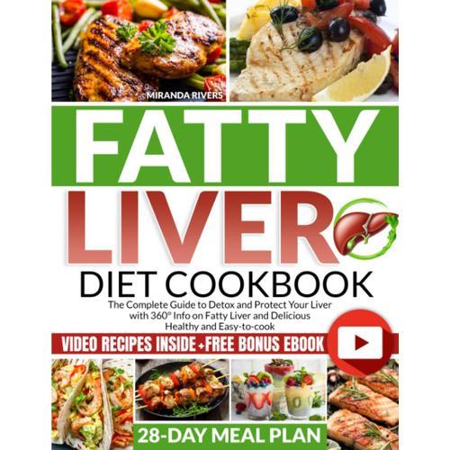 Fatty Liver Diet Cookbook: The Complete Guide To Detox And Protect Your Liver With 360° Info On Fatty Liver And Delicious Healthy And Easy-To-Cook Video Recipes With Bonus Ebook And 28-Day Meal Plan