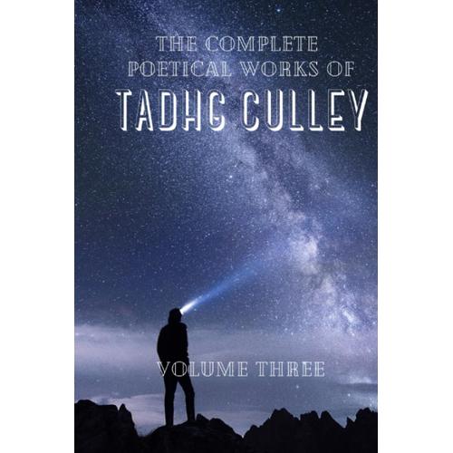 The Complete Poetical Works Of Tadhg Culley: Volume Three