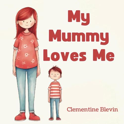 My Mummy Loves Me: A Tale That Delicately Explores The Complexities Of Mental Health In A Gentle, Child-Friendly Way
