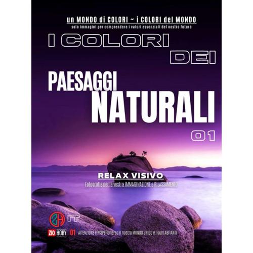 I Colori Dei Paesaggi Naturali 01: I Colori Del Mondo - Un Mondo Di Colori