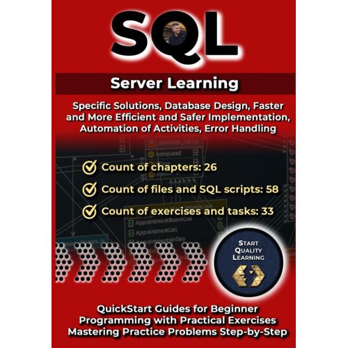 Sql T-Sql: Specific Solutions, Database Design, Automation Of Activities, Error Handling: Quickstart Guides For Beginner. Programming With Practical Exercises. Mastering Practice Problems Step-By-Step