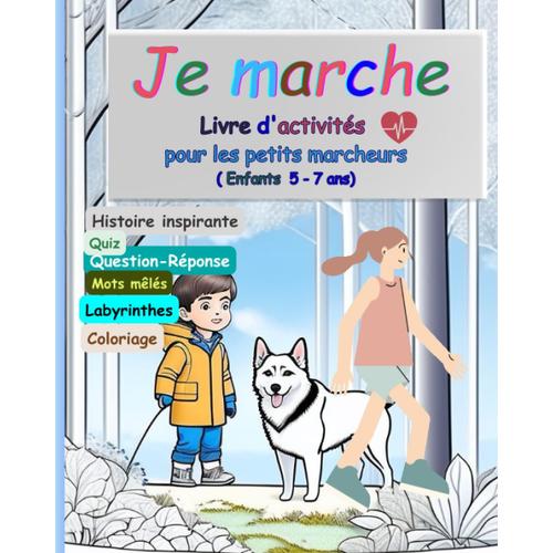 Je Marche: Livre D'activités Pour Les Petits Marcheurs ( Enfants De 5 À 7 Ans). Histoire Inspirante, Mots Mêlés, Labyrinthes, Coloriage..