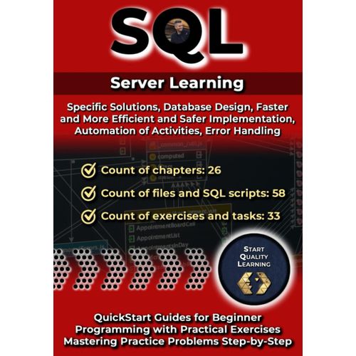 Sql T-Sql: Specific Solutions, Database Design, Automation Of Activities, Error Handling: Quickstart Guides For Beginner. Programming With Practical Exercises. Mastering Practice Problems Step-By-Step
