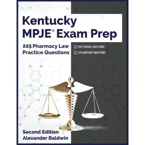 Kentucky Mpje Exam Prep: 225 Pharmacy Law Practice Questions, Second Edition