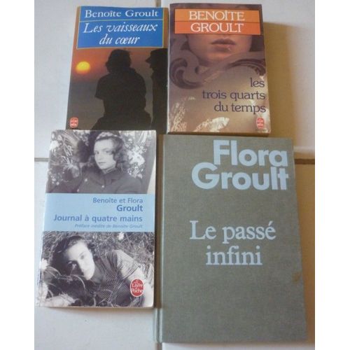 Benoîte Et Flora Groult, Quatre Livres : Journal À Quatre Mains + Les Trois Quarts Du Temps + Les Vaisseaux Du Coeur + Le Passé Infini