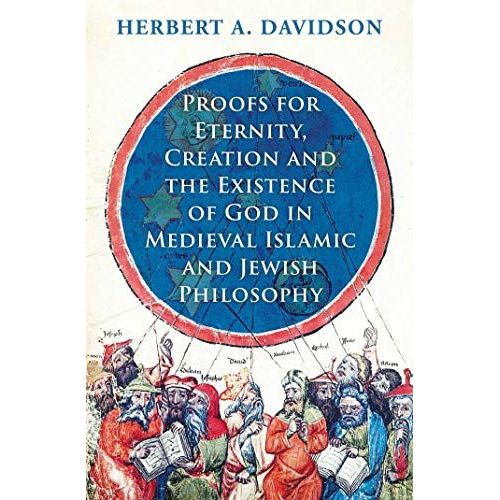 Proofs For Eternity, Creation And The Existence Of God In Medieval Islamic And Jewish Philosophy
