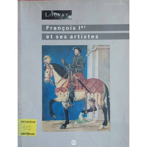 François 1er Et Ses Artistes. Éditions Du Louvre