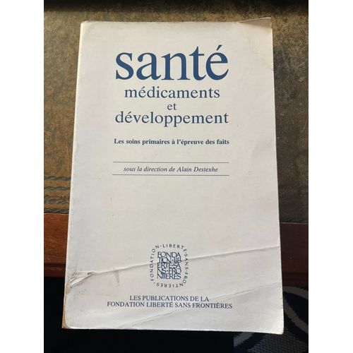 Santé, Médicaments Et Développements. Les Soins Primaires À L'épreuve Des Faits Alain Destexhe 270 Pages Paru Le 15 Septembre 1990 Chez Liberte Sans Frontière