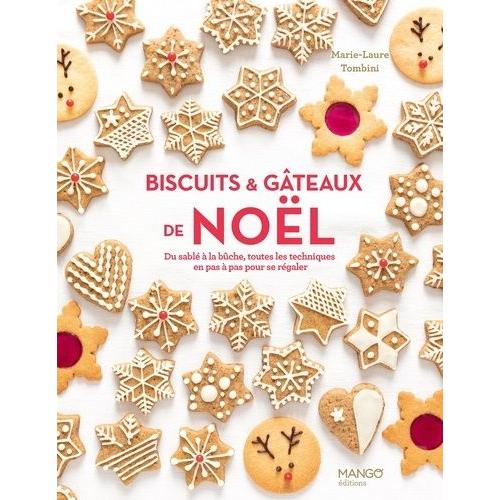 Biscuits & Gâteaux De Noël - Du Sablé À La Bûche, Toutes Les Techniques En Pas À Pas Pour Se Régaler
