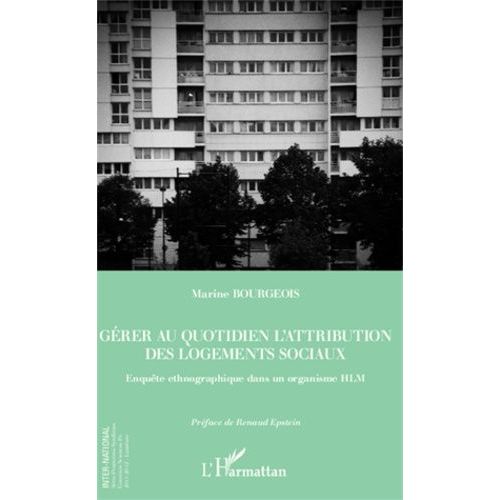 Gérer Au Quotidien L'attribution Des Logements Sociaux - Enquête Ethnographique Dans Un Organisme Hlm