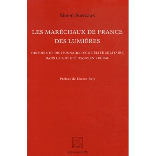 Les Maréchaux De France Des Lumières - Histoire Et Dictionnaire D'une Élite Militaire Dans La Société D'ancien Régime
