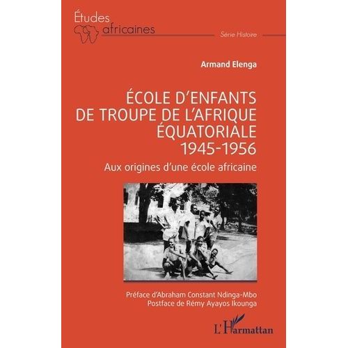 Ecole D?Enfants De Troupe De L?Afrique Équatoriale, 1945-1956 - Aux Origines D?Une École Africaine