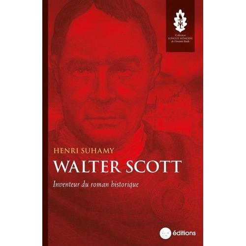 Walter Scott - Inventeur Du Roman Historique