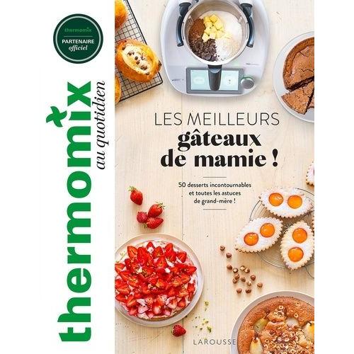 Les Meilleurs Gâteaux De Mamie ! - 50 Desserts Incontournables Et Toutes Les Astuces De Grand-Mère !