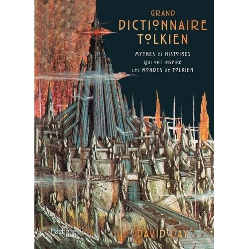 Grand Dictionnaire Tolkien - Mythes Et Histoires Qui Ont Inspiré Les Mondes De Tolkien